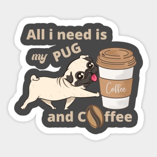 All i need is my pug and a coffee Sticker